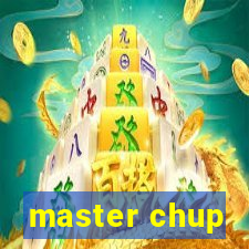 master chup